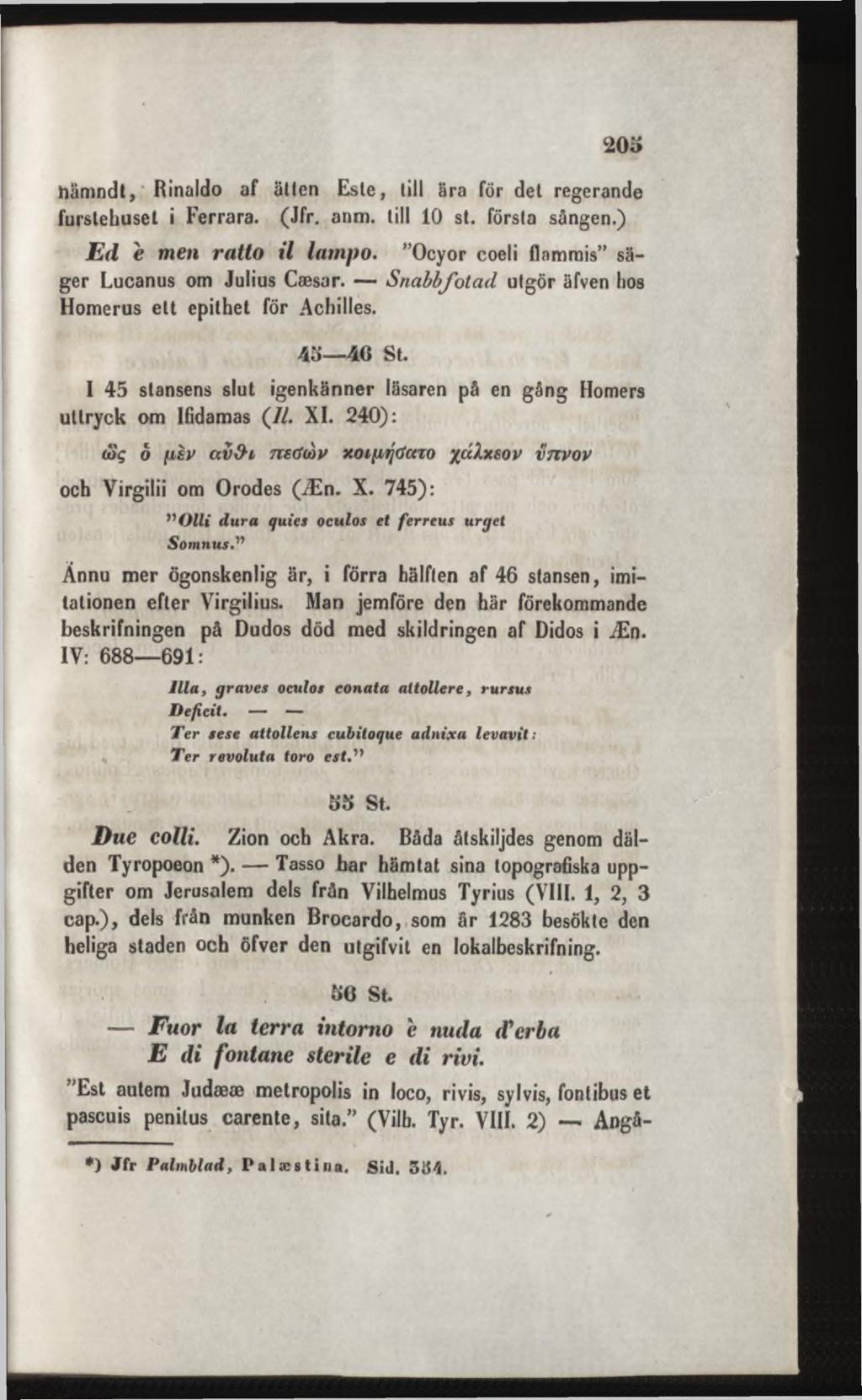 hämndt, Rinaldo af ätten Este, till ära för det regerande furstehuset i Ferrara. (Jfr. anm. till 10 st. första sången.) E d e men ratto il lampo. Ocyor coeli flamrais säger Lucanus om Julius Caesar.