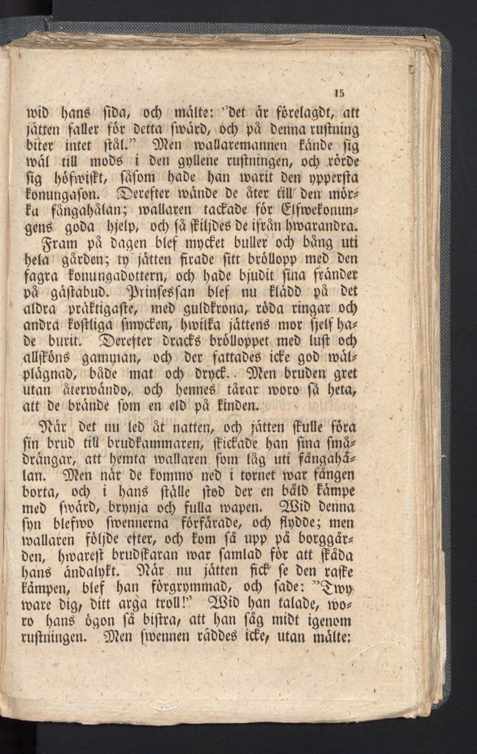 n?it> l>nné fiba, ocï) malte: Det ar fôrelugbt, att jätten faller for Detta fmård, ocb på Denna rullning biter intet ftål. 9)?