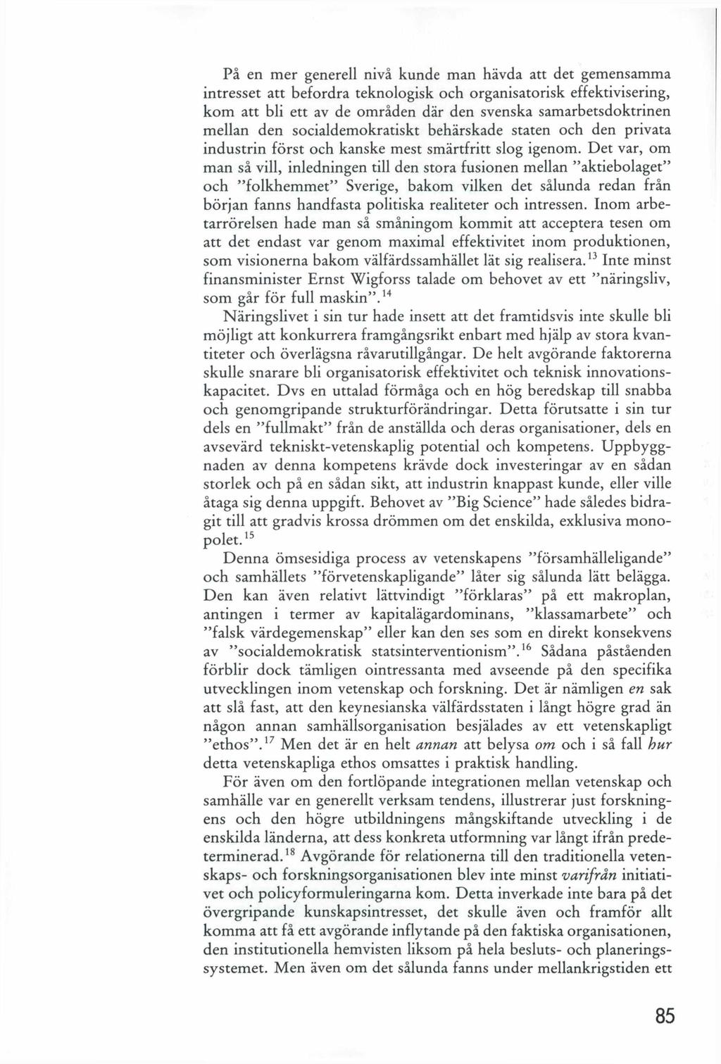 På en mer generell nivå kunde man hävda att det gemensamma intresset att befordra teknologisk och organisatorisk effektivisering, kom att bli ett av de områden där den svenska samarbetsdoktrinen