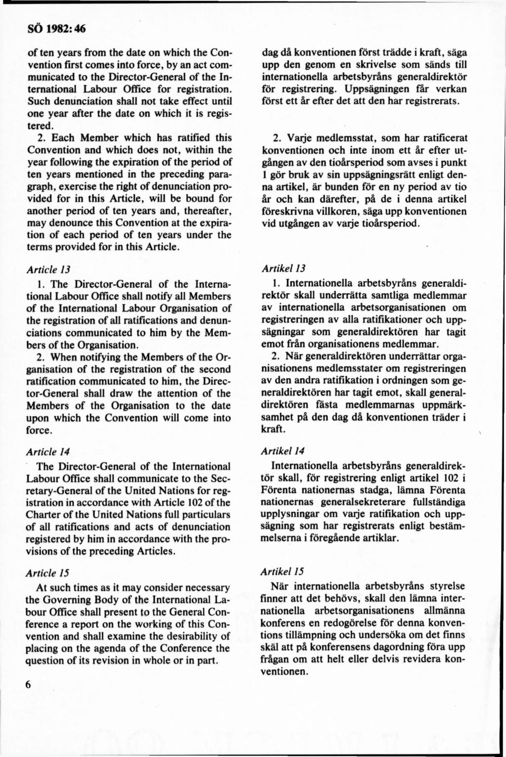 of ten years from the date on which the Convention first comes into force, by an act communicated to the Director-General of the International Labour Office for registration.