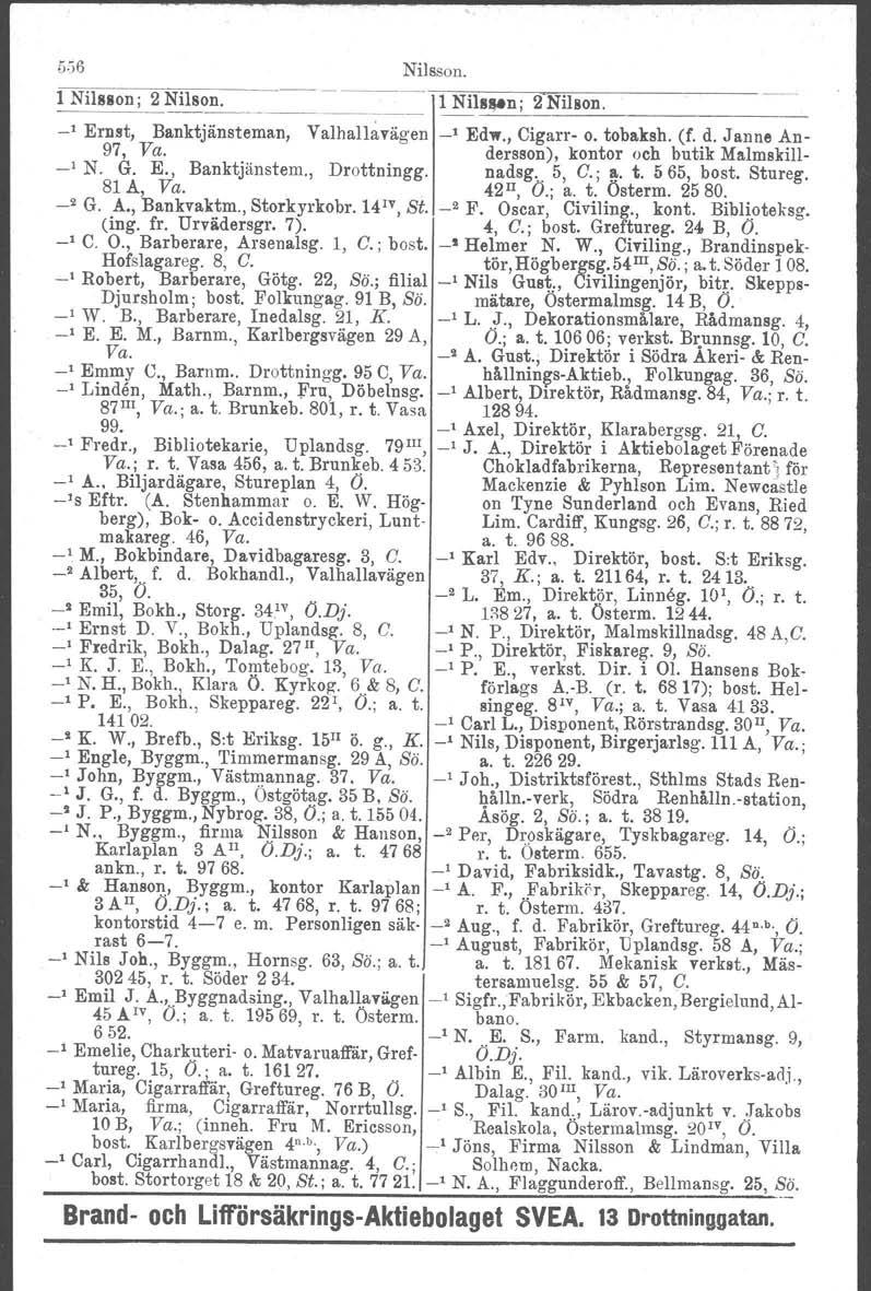 5.')6 Nilsson. ~~~=_. 1 Nilsson; 2 Nilson.. '1 Nil_IN_ o _n_;_2_n._i_ls_o_n_. _ ' Ernst, Banktjänsteman, Yalhal lavägen ' Ed",., Cigarr o. tobaksh. (f. d. Janne An ' 97, Va.
