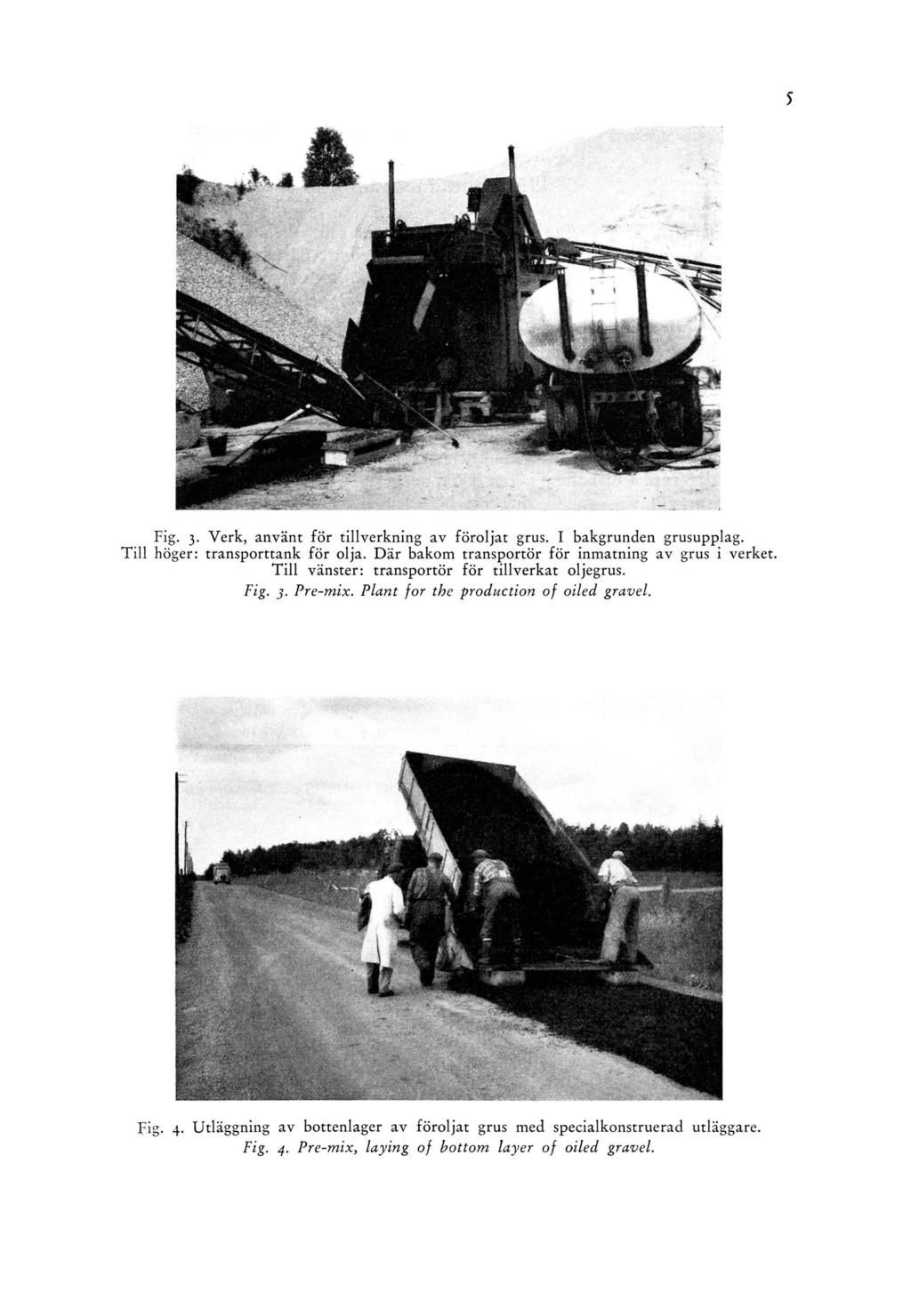 Fig. 3. Verk, använt för tillverkning av föroljat grus. I bakgrunden grusupplag. T ill höger: transporttank för olja. Där bakom transportör för inmatning av grus i verket.