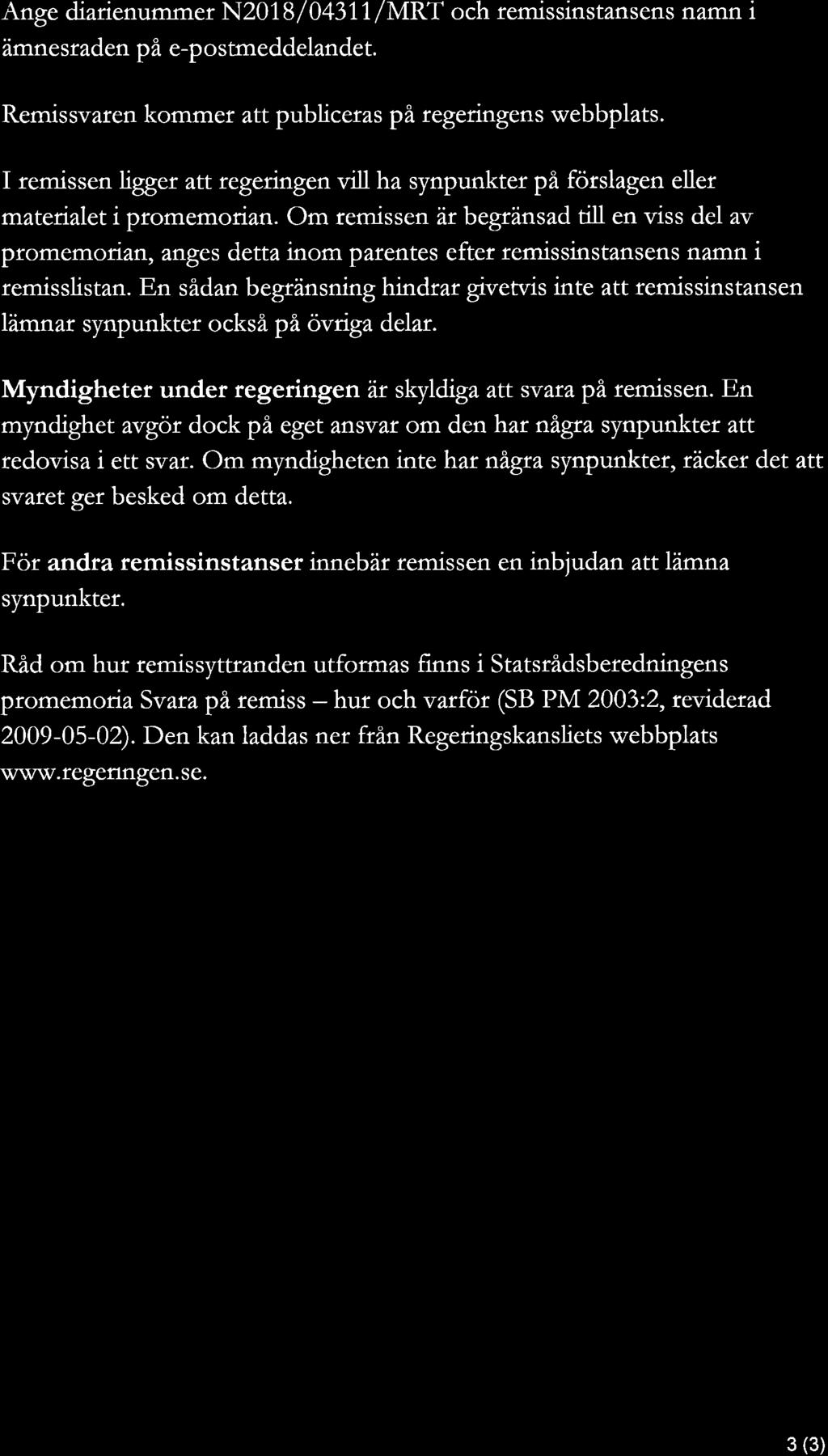 Ange diarienummer N2018/04311/MRT och remissinstansens namn i ämnesraden på e postmeddelandet.