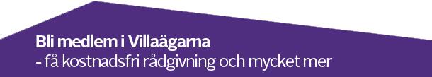 3245 9 (9) Villaägarnas Riksförbund är organisationen för dig med eget hus. Vi drivs utan eget vinstintresse och är partipolitiskt obundna. Villaägarna har ca 324 000 medlemshushåll.