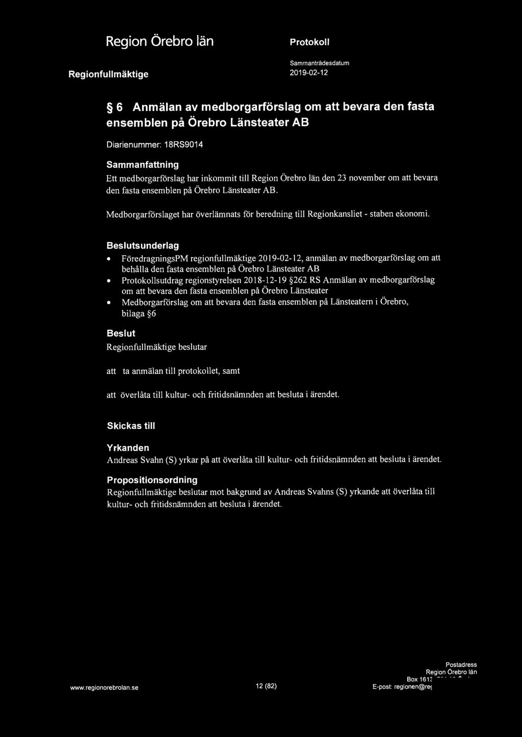6 Anmälan av medborgarförslag om att bevara den fasta ensemblen på Örebro Länsteater AB Diarienummer: 18RS9014 Sammanfattning Ett medborgarförslag har inkommit till den 23 november om att bevara den