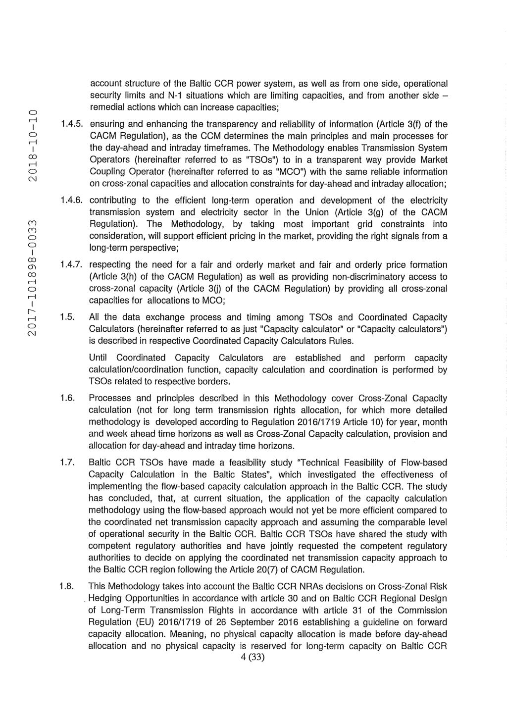 account structure of the Baltic CCR power system, as well as from one side, operational security limits and N-1 situations which are limiting capacities, and from another side remedial actions which