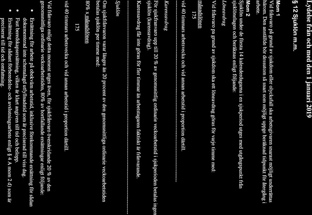 Utkast ny regel karens MoP 20181130 version 3 Lydelse från och med den 1 januari 2019 12 Sjuklön m.m. Momi Vid frånvaro på grund av sjukdom eller olycksfall ska arbetsgivaren snarast möjligt underrättas härom.