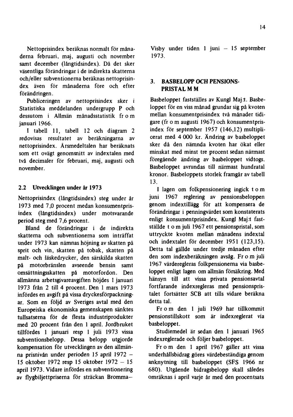 14 Nettoprisindex beräknas normalt för månaderna februari, maj, augusti och november samt december (långtidsindex).