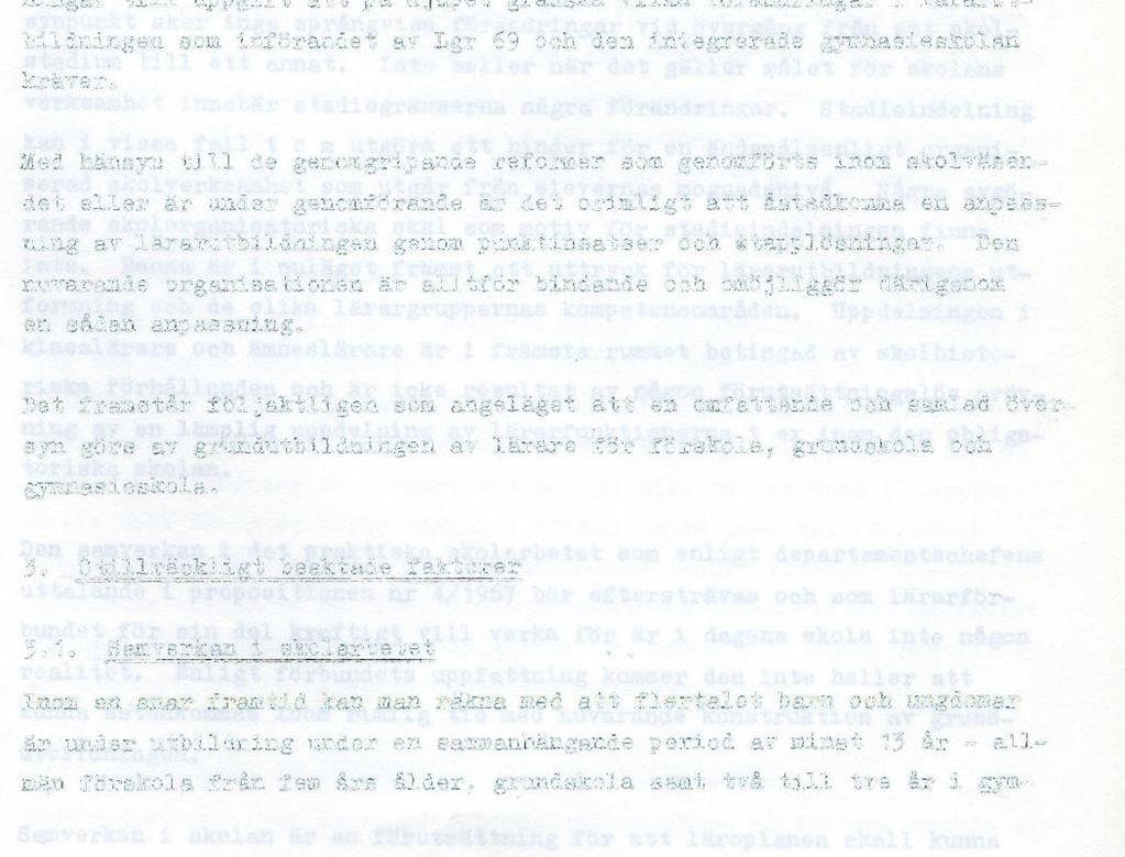 Kompetensutredningens (KU) förslag hösten 1970 vad gäller tillträdeskrav till högre studier berör i hög grad den grundläggande lärarutbildningen.