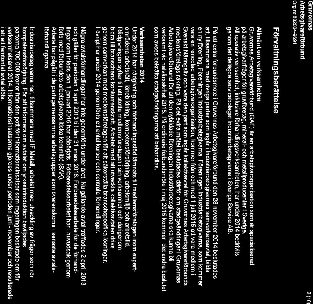 november Gruvornas 2(10) Förvaltn i ngsberättelse Allmänt om verksamheten Gruvornas (GAF) är en arbetsgivarorganisation som är specialiserad på arbetsgivarfrågor för gruvföretag, mineral- och