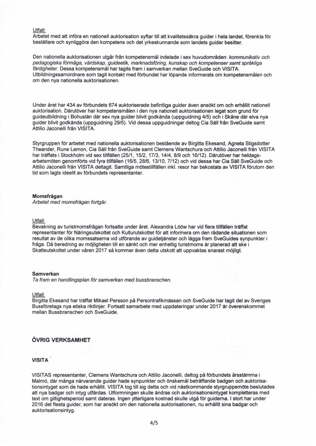 A15äet med att införa en nationeii auktorisation syftar till att kvalitetssäkra guider i heia landet, förenkla för beställare och synliggöra den kompetens och det yrkeskunnande som landets guider