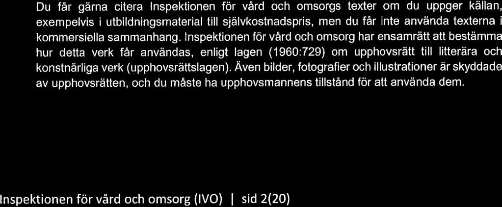 Du får gärna citera lnspektionen för vård och omsorgs texter om du uppger källan, exempelvis i utbildningsmaterial till självkostnadspris, men du får inte använda texterna i kommersiella sammanhang.