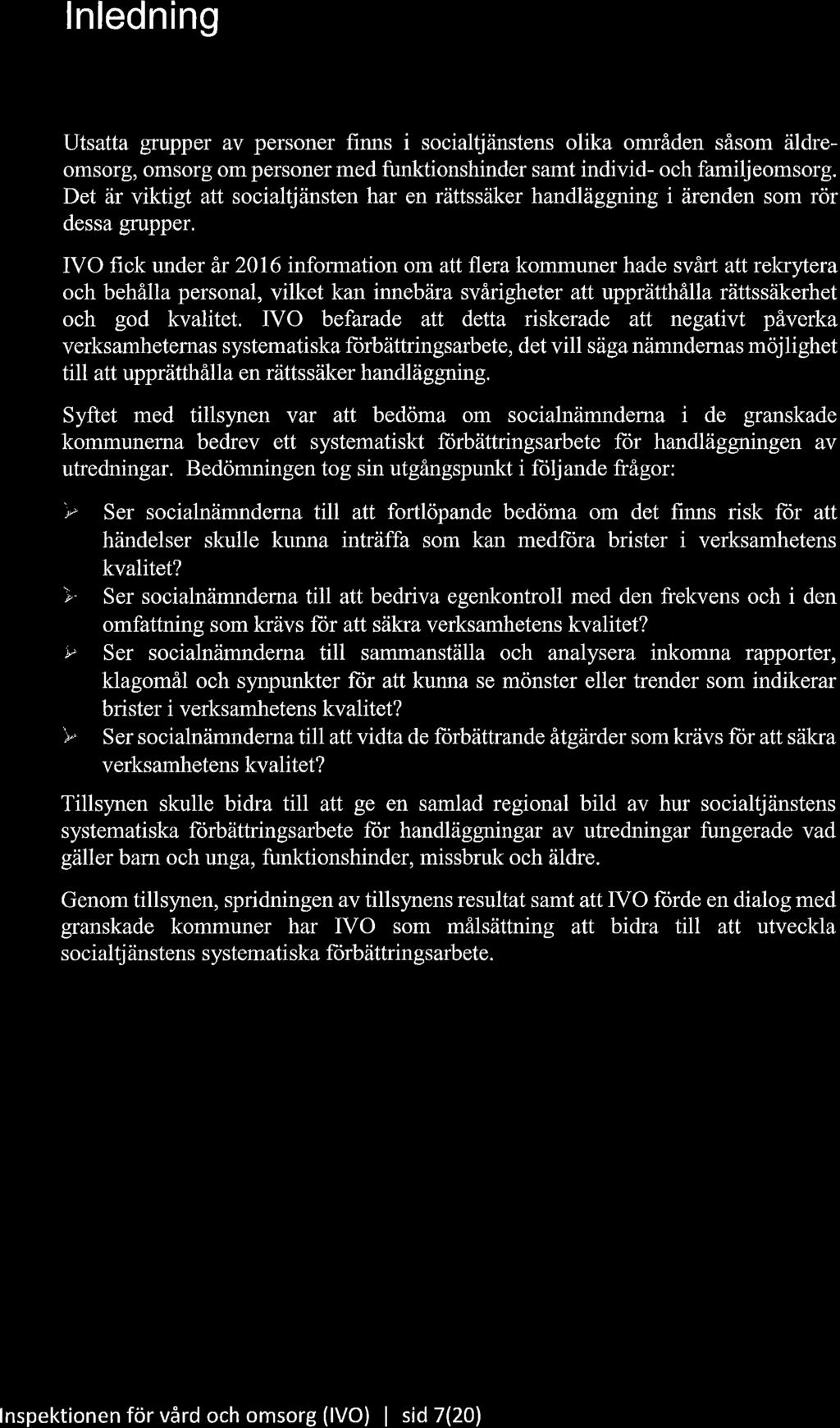 lnledning Utsatta grupper av personer firurs i socialtjänstens olika områden såsom äldreomsorg, omsorg om personer med funktionshinder samt individ- och familjeomsorg.