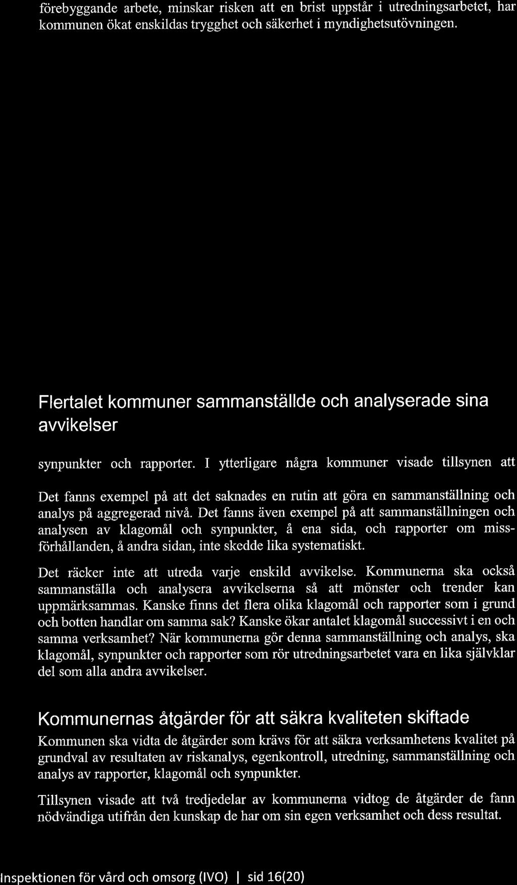 forebyggande arbete, minskar risken att en brist uppstår i utredningsarbetet, har kommunen ökat enskildas trygghet och säkerhet i myndighetsutövningen' Flera kommuner behövde förbättra arbetet med