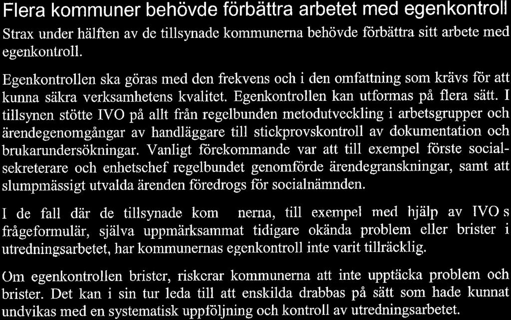 Egenkontrollen ska göras med den frekvens och i den omfattning som krävs flor att kunna säkra verksamhetens kvalitet. Egenkontrollen kan utformas på flera sätt.