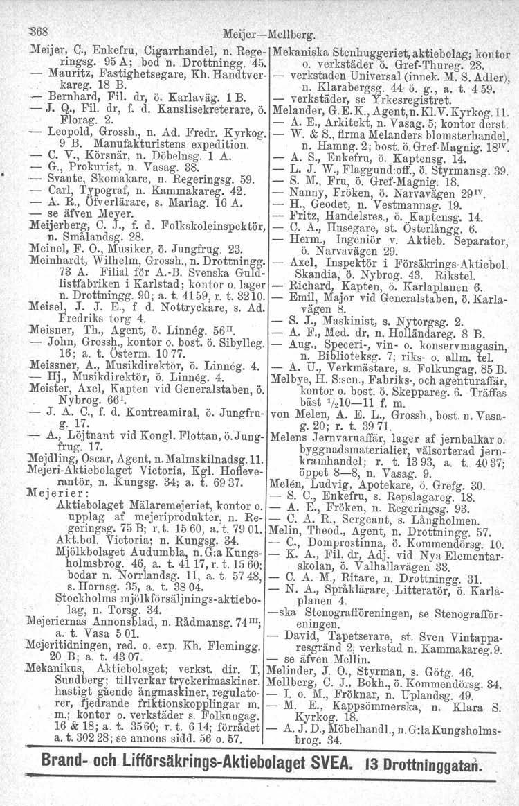 ~68 Meijer-Mellberg..Meijer, C., Enkefru, Cigarrhandel, n. Rege- Mekaniska Stenhuggeriet, aktiebolag; kontor ringsg. 95 A;.bod 'nv.drottningg. 45. o. verkstäder ö. Gref-Thureg. 23.