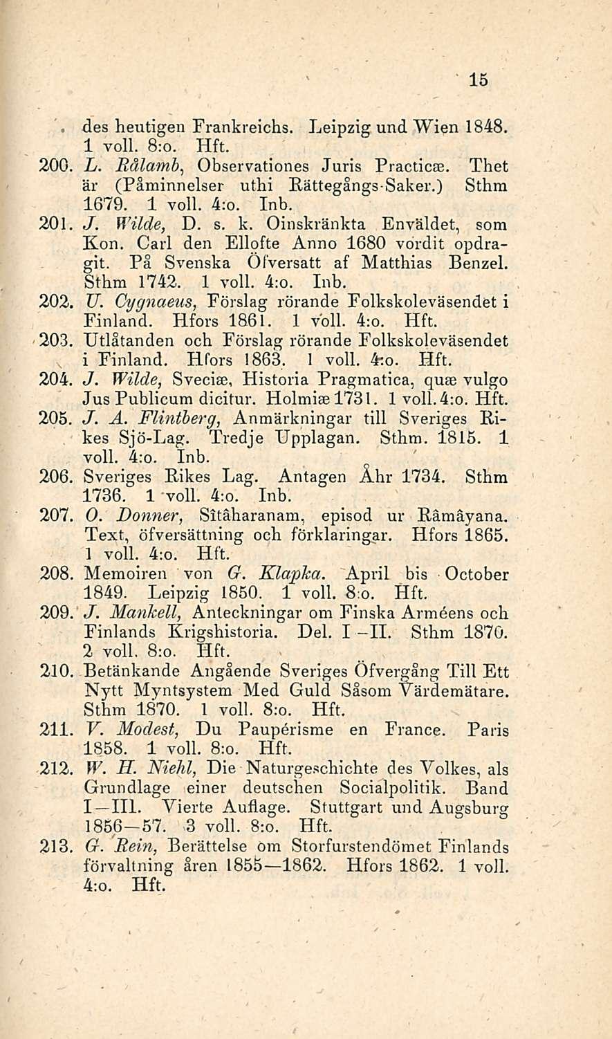 206, 207, 208. 209. 210. 211 212, 213, 15 des heutigeu Frankreichs. Leipzig und Wien 1848. 1 voll. 8:o. 200, L. Rålamb, Observationes Juris Practicse. Thet är (Påminnelser uthi RättegångsSaker.