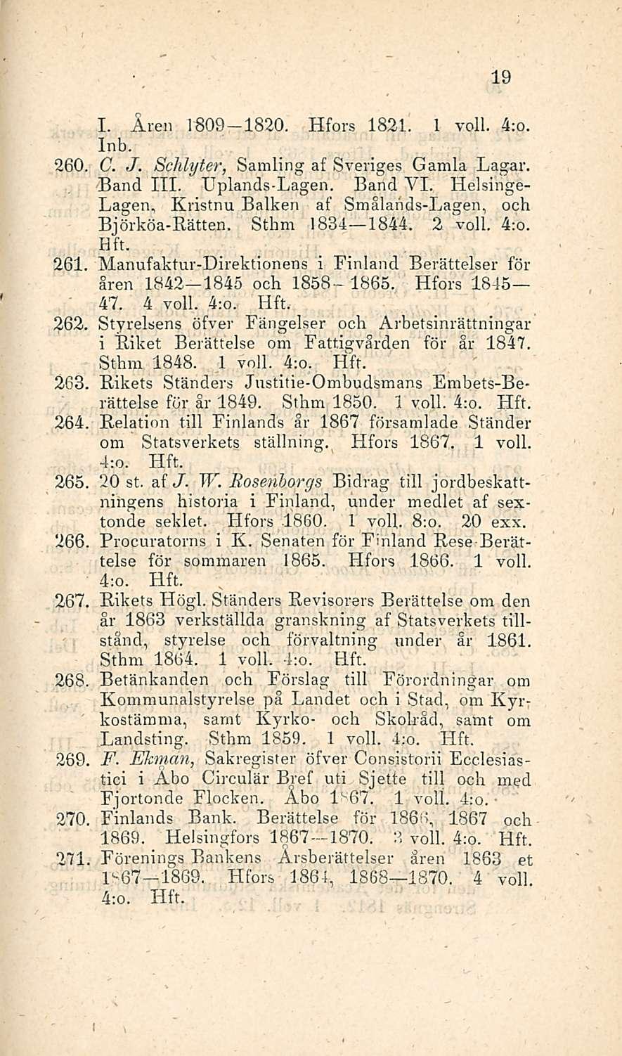 I. Aren 1809 1820. Hfors 1821. 1 voll. 4:o. Inb. 260, C. J. Schlyter, Samling af Sveriges Gamla Lagar. Band 111. Uplands-Lagen. Band VI.