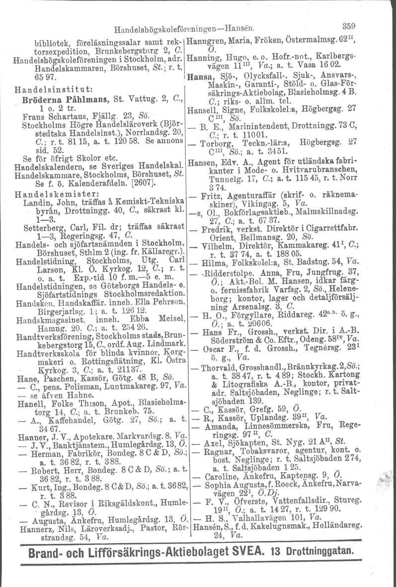 HandelshögskoleföreningenHansen. 359 bibliotek, föreläsningssalar samt rek Hanngren, Maria, Fröken, Östermalmsg. 62I!, torsexpedition, Brunkebergstorg 2, C. V.