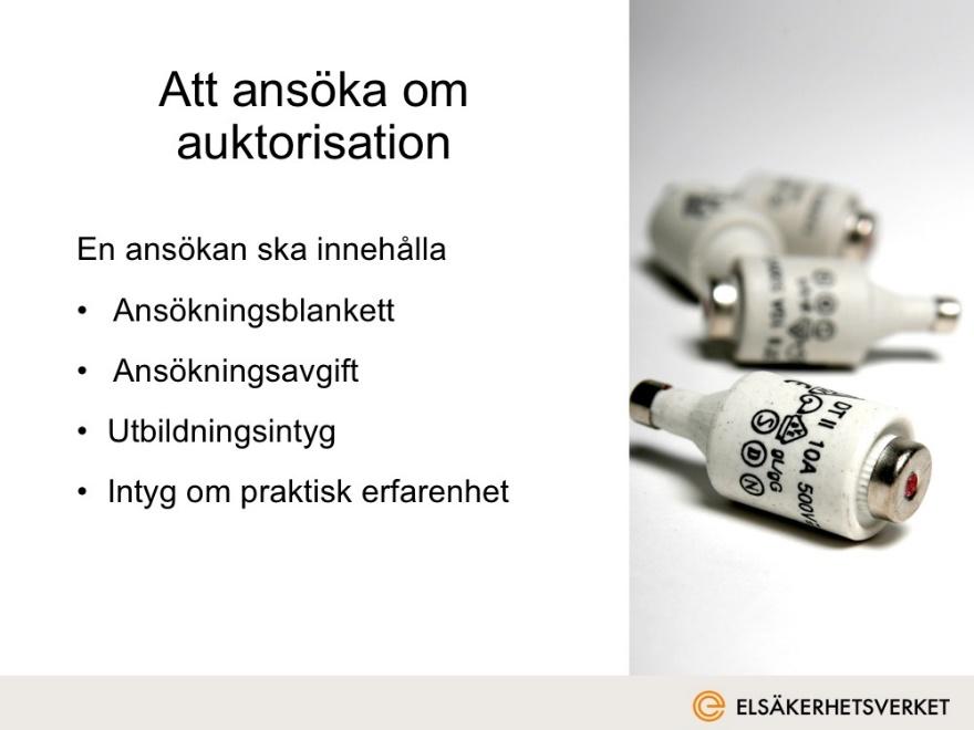 16 (24) Bild 8 Att ansöka om auktorisation Beskrivande text En ansökan om auktorisation görs till Elsäkerhetsverket.