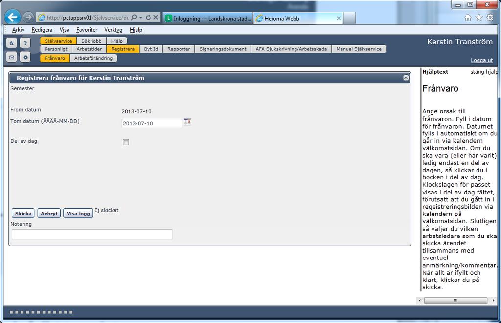 Ansök om semester Klicka på första frånvarodagen i kalendern Registrera frånvaro välj orsak, Semester 1. Kontrollera from datum och fyll i tom datum 2. Skriv ev.