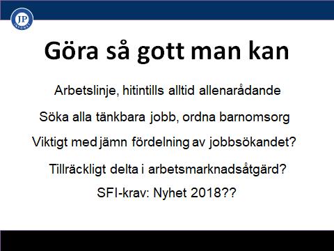 GÖRA SÅ GOTT MAN KAN Arbetslinjen, hitintills alltid allenarådande Historiskt sett så har alltid arbetslinjen varit allenarådande. Fram till slutet av 1800- talet var det olagligt att vara arbetslös.