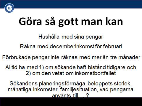 Hushålla med sina pengar Socialstyrelsen skriver i sina Allmänna Råd (SOSFS 2013:1 sid 20): Socialnämnden bör i regel beräkna ekonomiskt bistånd utifrån de inkomster hushållet hade kalendermånaden