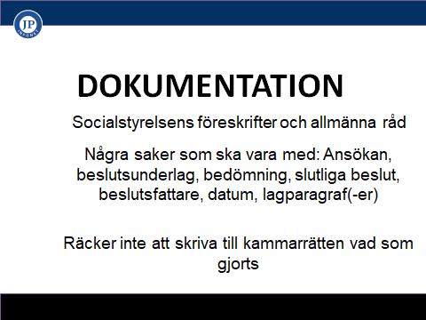 Socialstyrelsens föreskrifter och allmänna råd: mer detaljerat Socialstyrelsen har i sina föreskrifter och allmänna råd (SOSFS 2014:5) konkretiserat vad som ska dokumenteras.