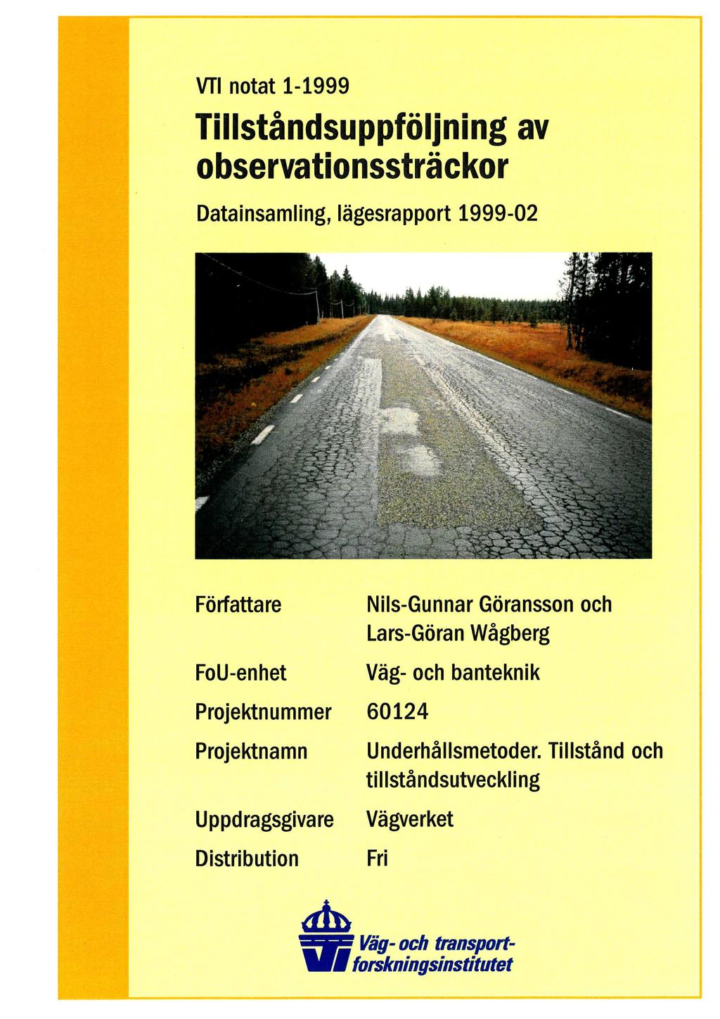 VTI notat 1-1999 Tillståndsuppföljning av observationssträckor Datainsamling, lägesrapport 1999-02 Författare FoU-enhet Nils-Gunnar Göransson och Lars-Göran Wågberg Väg- och