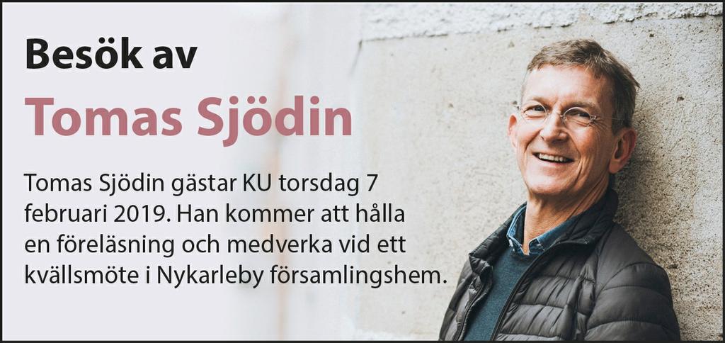 2 1.3.2019. Resan ordnas vecka 9 och riktar sig till ungdomar som är 14 år fyllda. Mera information och anmälan: Förbundet Kyrkans Ungdom Tomas Sjödin besöker Nykarleby Torsdag 7.2.2019 gästar pastorn och författaren Tom as Sjödin Nykarleby.
