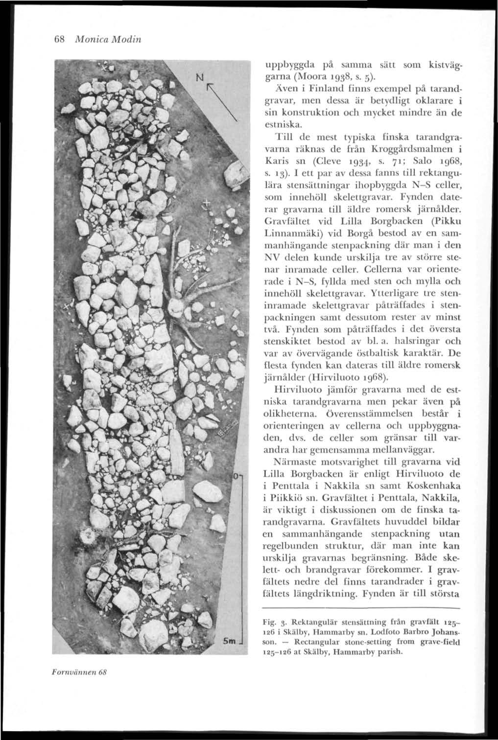 68 Monica Modin ujijibyggda på samma sätt som kistväggarna (Moora 1938, s. 5).