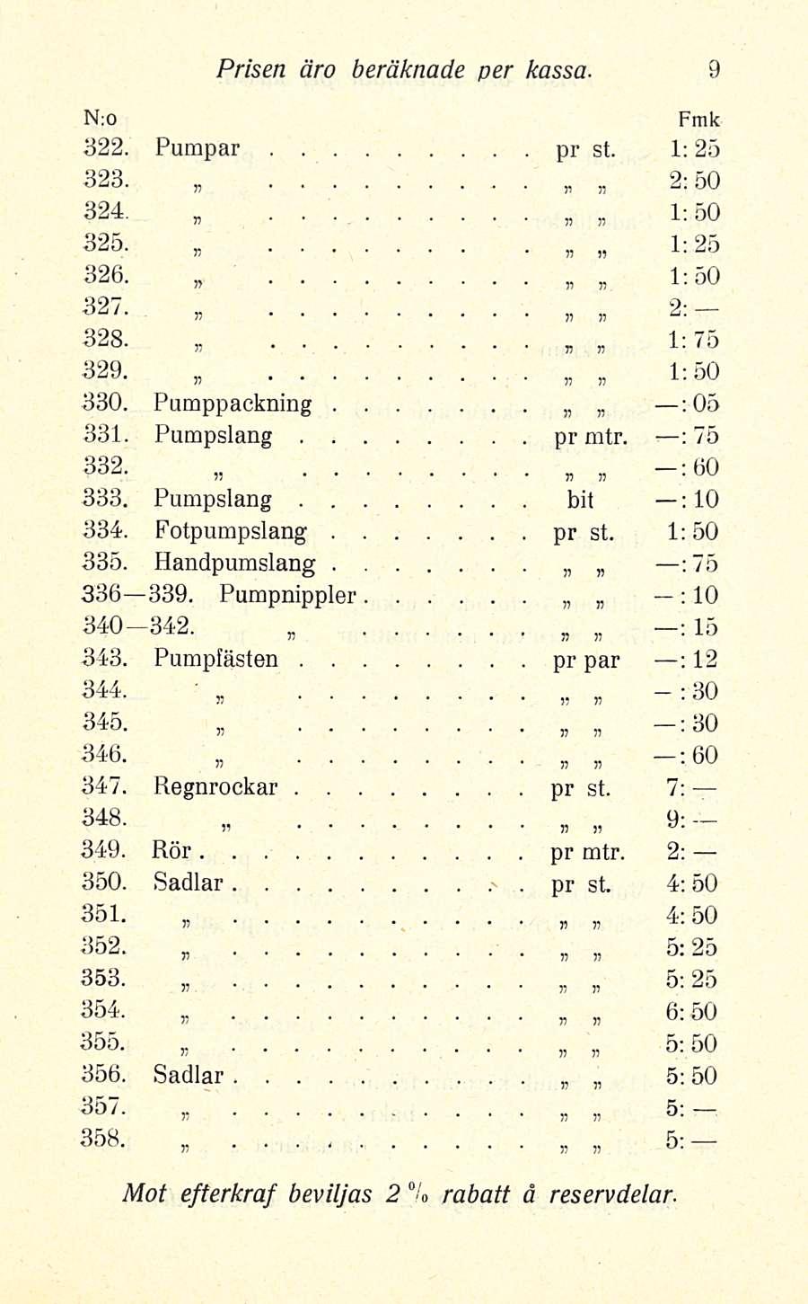 Prisen åro beräknade per kassa 1:50 75 322 Pumpar pr st 1:25 323 2; 50 324, 325 1:25 326 1:50 327 2: 328 1; 329 1:50 330 Pumppackning :O5 331 Pumpslang pr mtr : 75 332» : 60 333 Pumpslang bit : 10