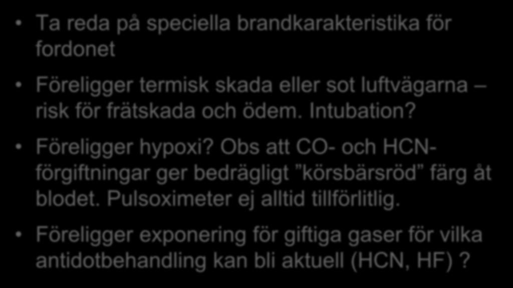 Sammanfattande råd om medicinsk insats e-fordon Ta reda på speciella brandkarakteristika för fordonet Föreligger termisk skada eller sot luftvägarna risk för frätskada och ödem. Intubation?