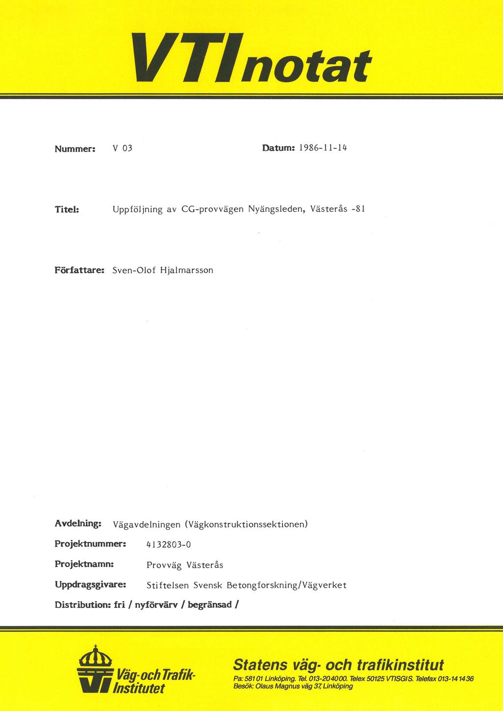 VTInatat Nummer: V 03 - Datum: 1986-11-14 Titel: Uppföljning av CG-provvägen Nyängsleden, Västerås -81 Författare: Sven-Olof Hjalmarsson Avdelning: (Vägkonstruktionssektionen) Projektnummer: