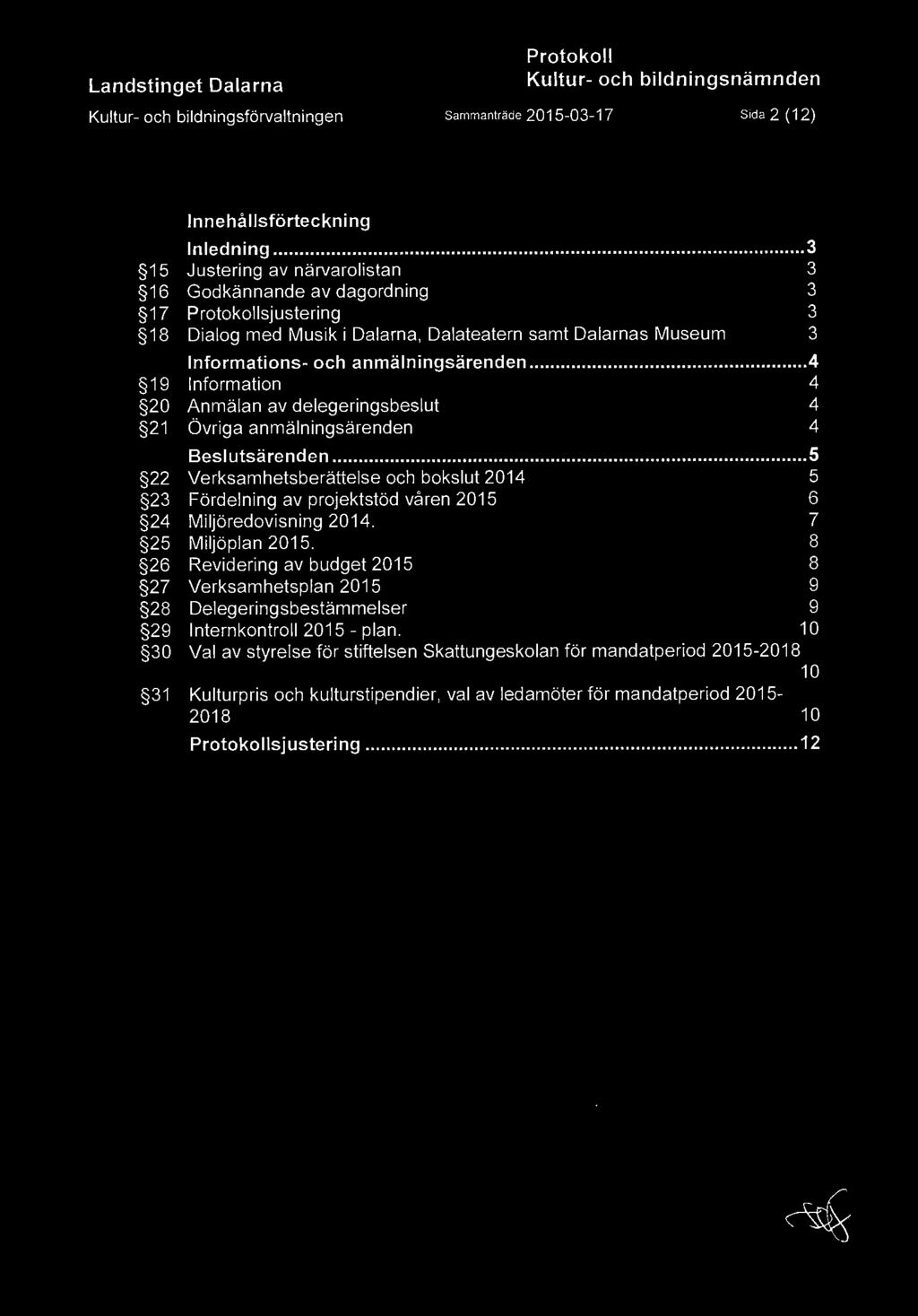 .. 4 19 Information 4 20 Anmälan av delegeringsbeslut 4 21 Övriga anmälningsärenden 4 Beslutsärenden.