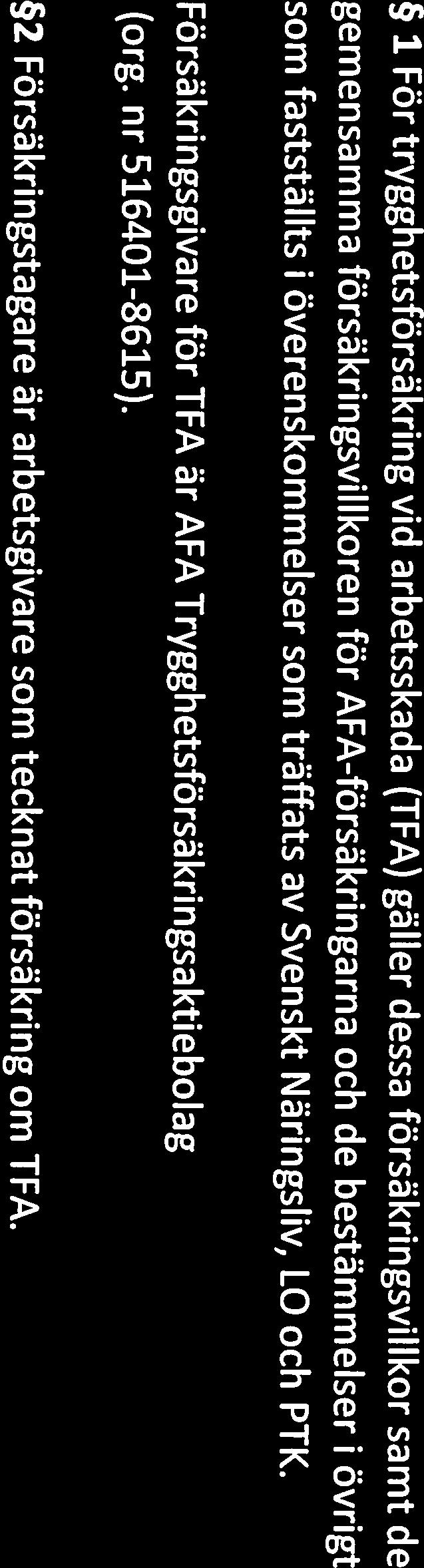 i överenskommelser som träffats av Svenskt Näringsliv, LO och PTK. Försäkringsgivare för TFA är AFA Trygghetsförsäkringsaktiebolag torg. nr 5 16401-8615).