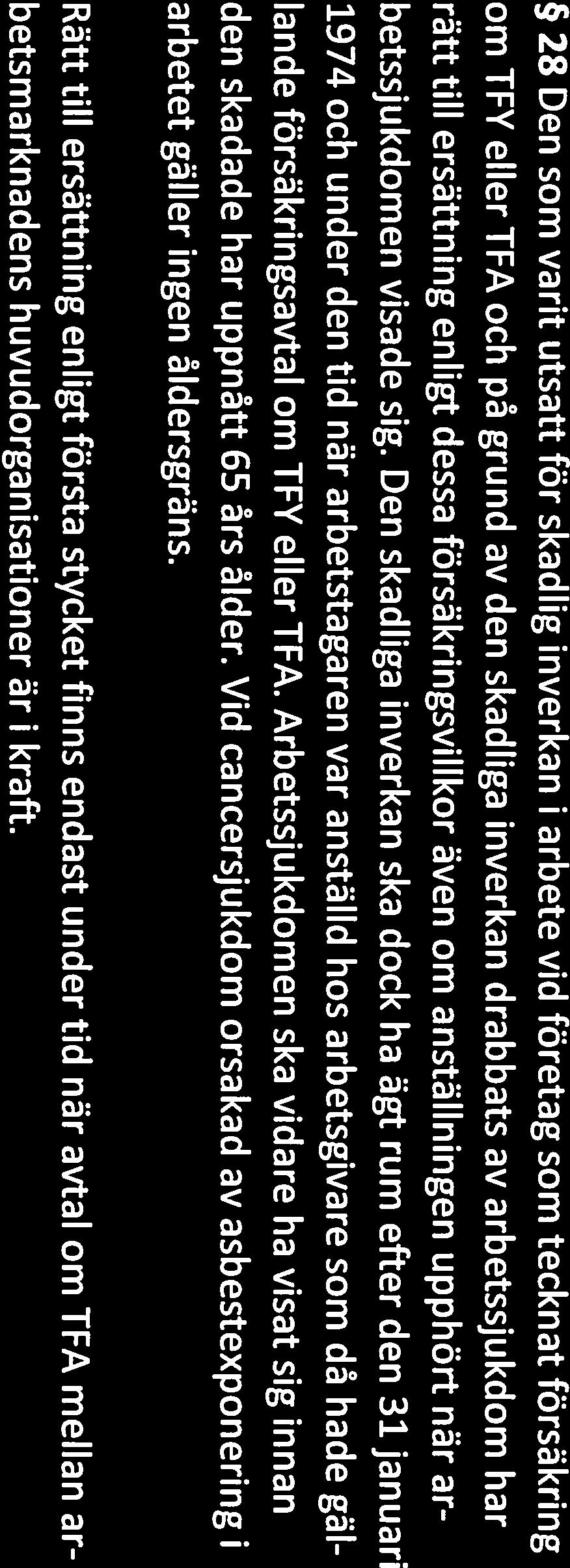 Efterskydd 28 Den som varit utsatt för skadlig inverkan i arbete vid företag som tecknat försäkring om IFY eller TFA och på grund av den skadliga inverkan drabbats av arbetssjukdom har rätt till