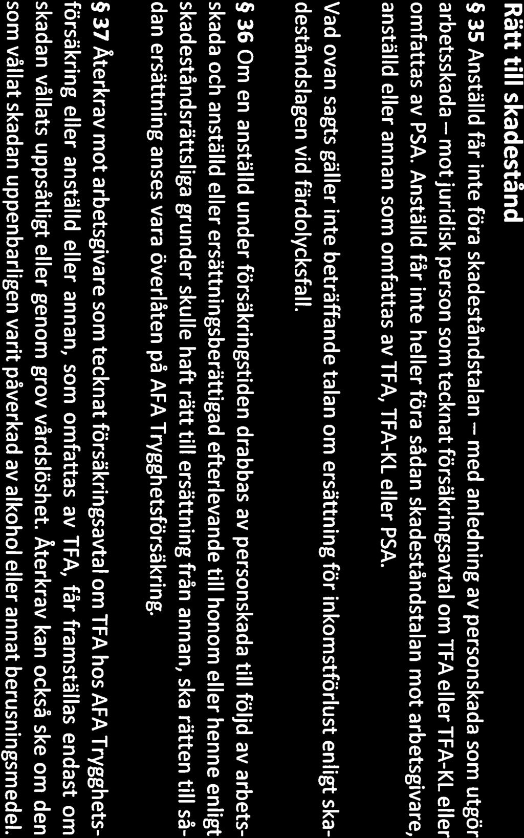 mot med 9(11] Rätt till skadestånd 35 Anställd får inte föra skadeståndstalan anledning av personskada som utgör arbetsskada juridisk person som tecknat försäkringsavtal om TFA eller IFA-KL eller