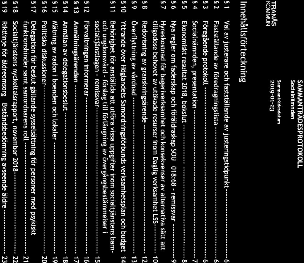 Biståndsbedömning Samm anträdesdatu m KOM MUN SAMMÅNTRÄDESPROTOKOLL Sida 5(23) SociaLnämnden InnehåUsförteckning 1 Val av justerare och faststätlande av justeringstidpunkt 6 2 Fastställande av