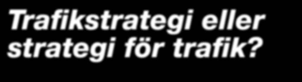 Trafikstrategi eller strategi för trafik?