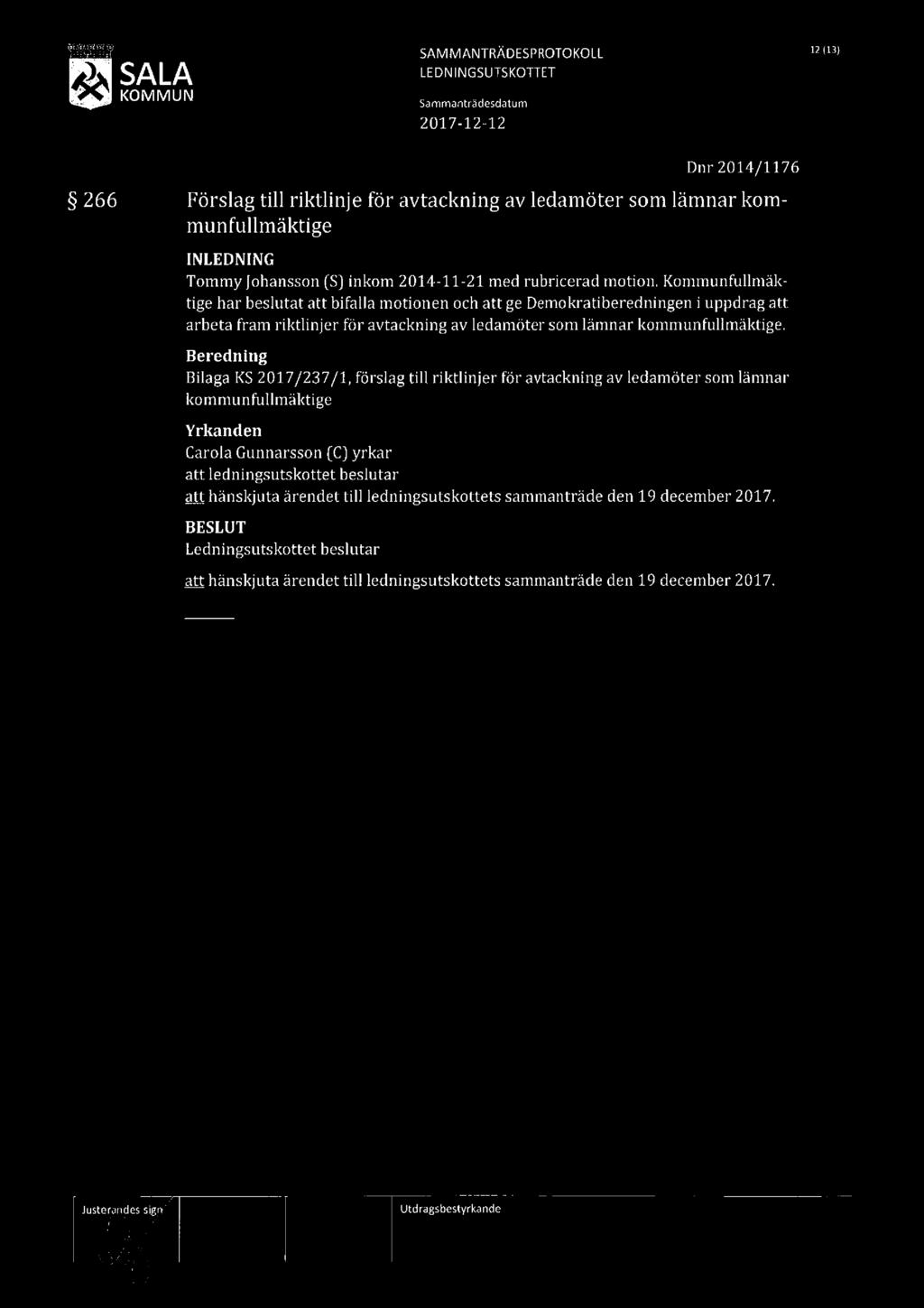 SAMMANTRÄDESPROTOKOLL 12(13) J LEDNINGSUTSKOTTET 2017 12 12 Dnr 2014/1176 266 Förslag till riktlinje för avtackning av ledamöter som lämnar kom munfullmäktige [NLEDNING Tommy Johansson [5] inkom