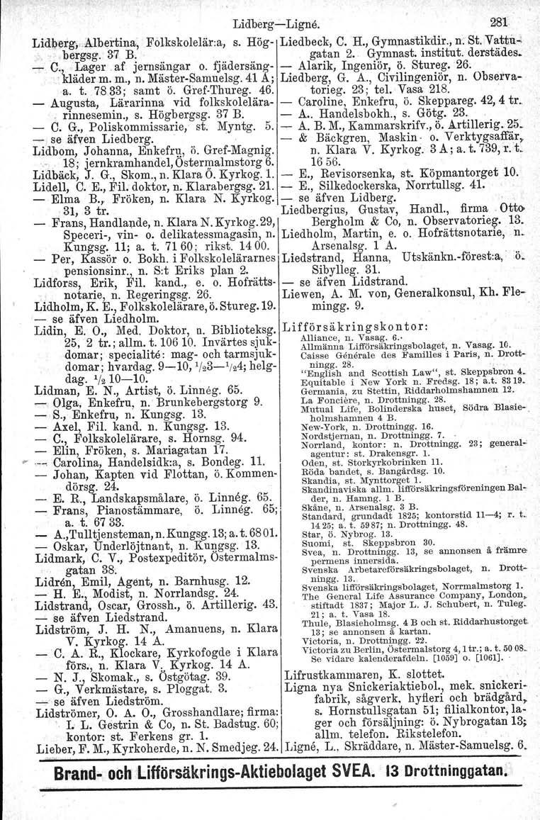 LidbergeLigne, 281 Lidb,erg",Albei tina, Folkskolelär.a, s. Hög Liedbeck. C. H., Gymnastikdir., n. St. Vatnu. bergsg. 37 B. gatan 2. Gymnast. institut. derstädes, C., Lager af jernsängar o.