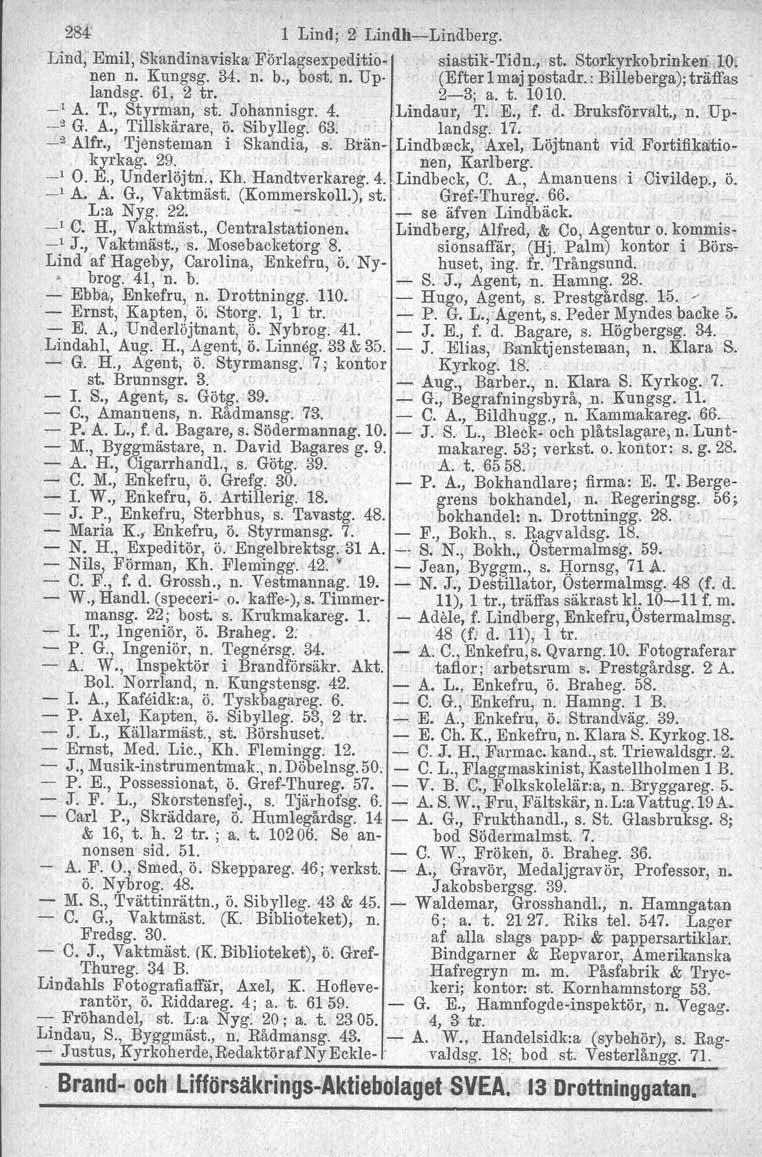 284' l Lind; 2"Lindh~Lindberg. Lind, Emil, Skandinaviska Förlagsexpeditio siastiktidn., st. StorkyrkobrinkeJi 10. nen n. Kungsg. 34. n. b., bost. n. Up (Efter 1maj posta dr.