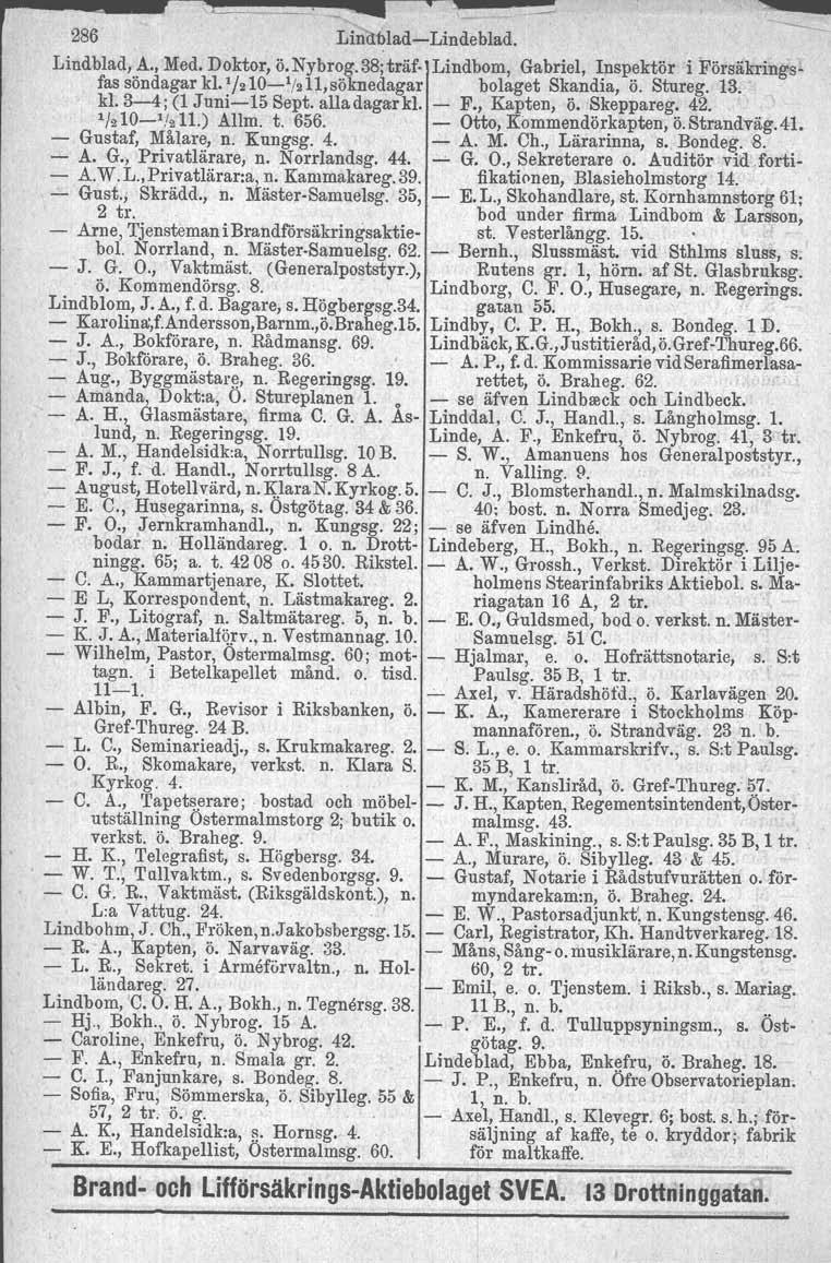 CO_~~~~~~. r 286 Lin bladlindeblad. Lindblad, A., Med. Doktor, ö.nybrog. 38;träf Lindbom, Gabriel, Inspektör i Försäkringsfas söndagar kl.' /210'/21J, söknedagar bolaget Skandia, ö. Stureg. 13. kl. 34; (1 Juni15 Sept.