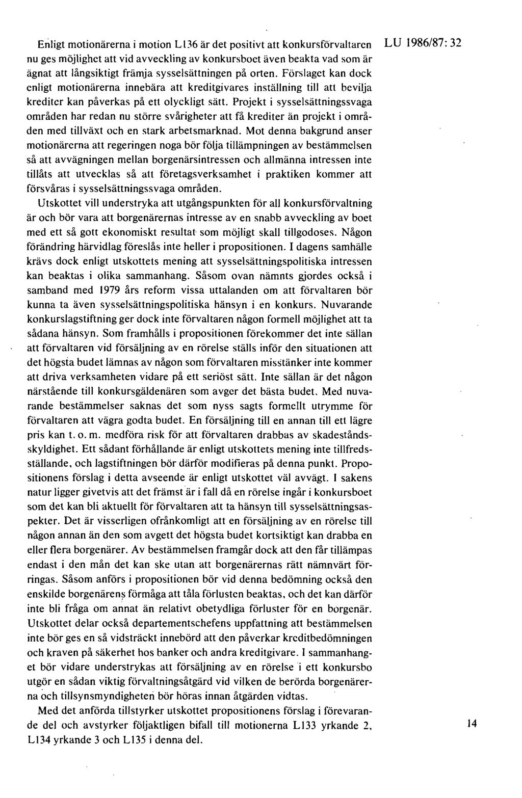 Enligt motionärerna i motion LI 36 är det positivt att konkursförvaltaren L U 1986/87: 32 nu ges möjlighet att vid avveckling av konkursboet även beakta vad som är ägnat att långsiktigt främja