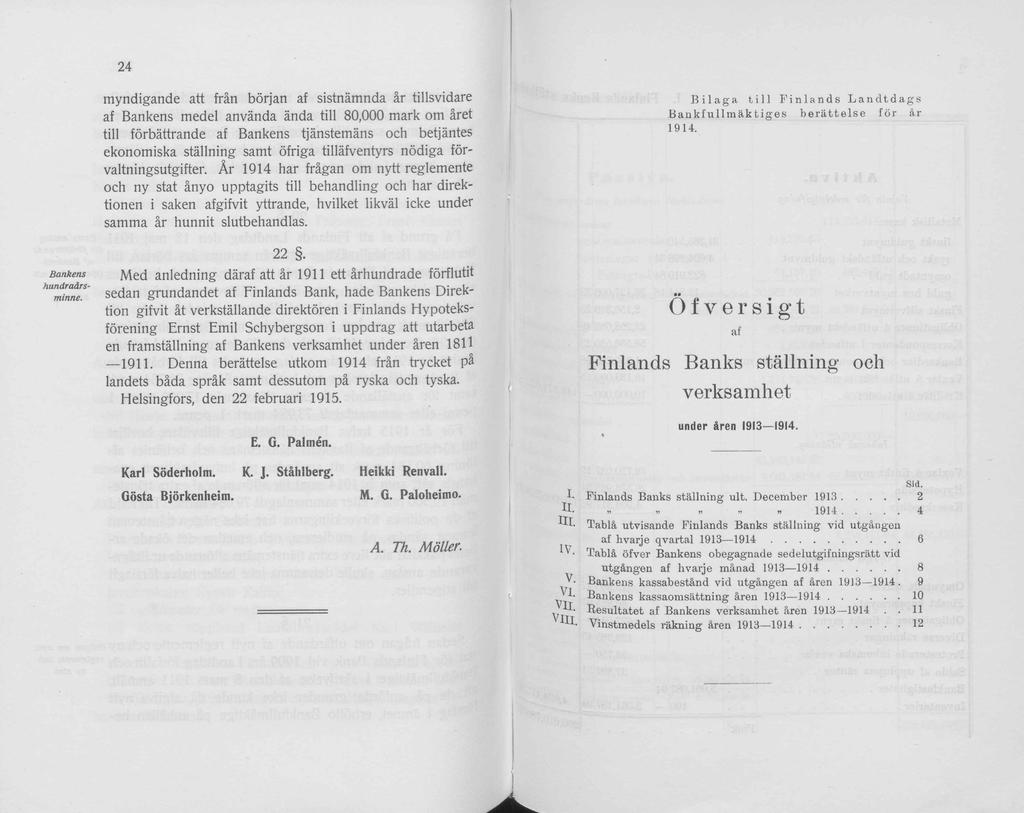 24 myndigande att frän början af sistnämnda är tillsvidare af Bankens medel använda ända tili 80,000 mark m äret tili förbättrande af Bankens tjänstemäns ch betjäntes eknmiska ställning samt öfriga