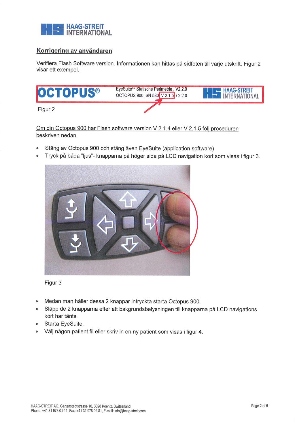 Korrigering av anvandaren Verifiera Flash Software version. Informationen kan hittas pa sidfoten till varje utskrift. Figur 2 visar ett exempel. OCTOPUS Figur2 EyeSuite Statische Perimetrie V2.2.0 OCTOPUS 900, SN 580 V 2.