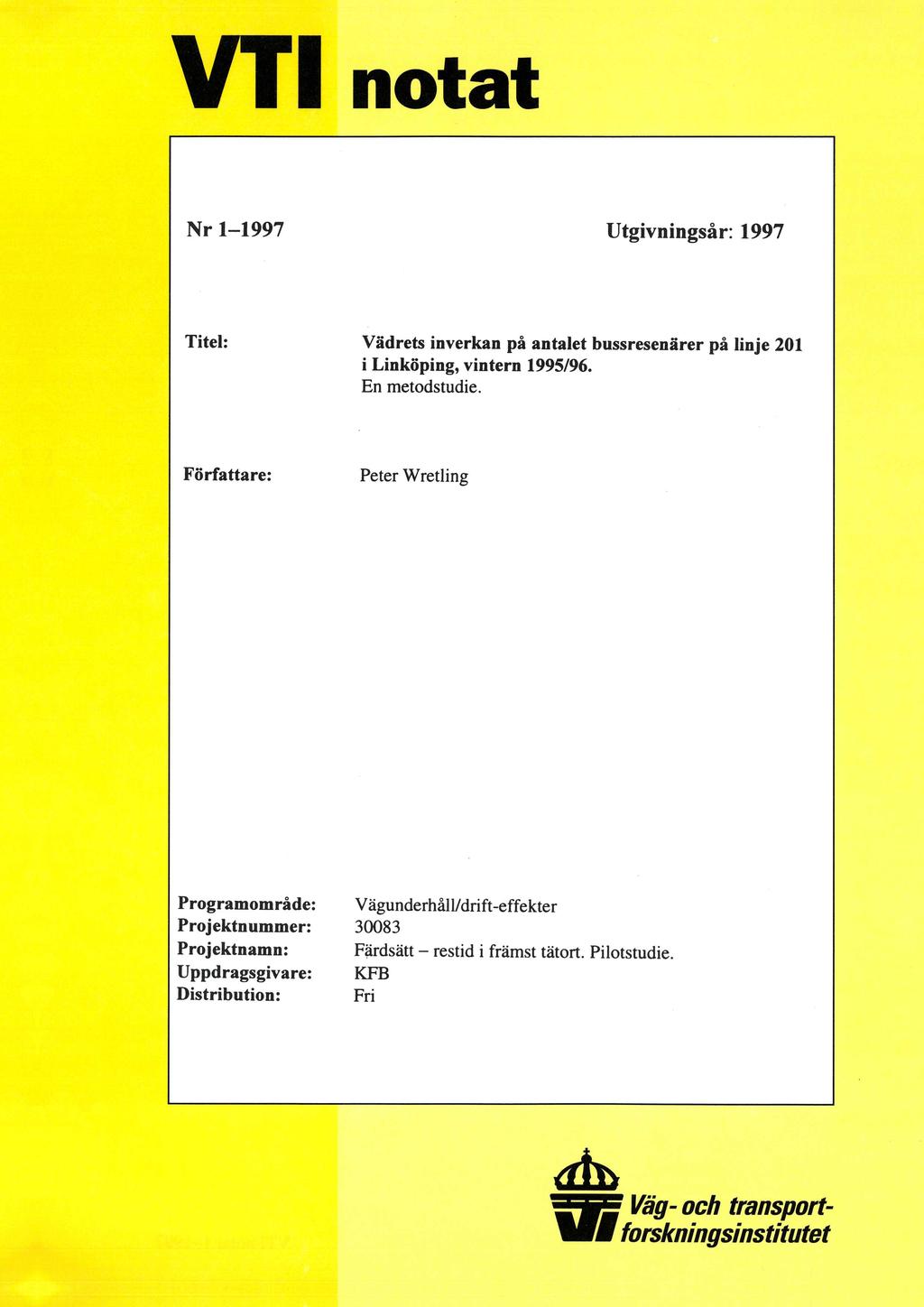 VT1 notat Nr 1-1997 Utgivningsår: 1997 Titel: Vädrets inverkan på antalet bussresenärer på linje 201 i Linköping, vintern 1995/96. En metodstudie.