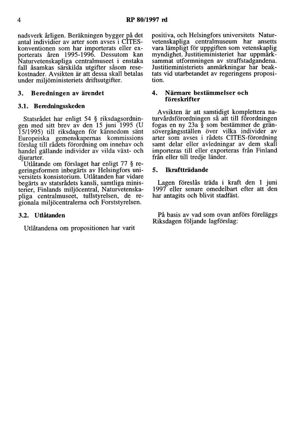 4 RP 80/1997 rd nadsverk årligen. Beräkningen bygger på det antal individier av arter som avses i CITESkonventionen som har importerats eller exporterats åren 1995-1996.