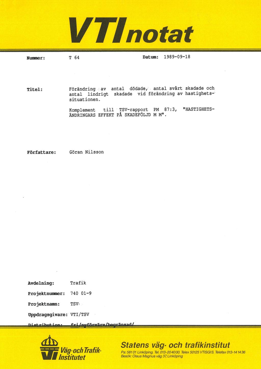 VTInotat Nummer: T 64 Datum: 1989-09-18 Titel: Förändring. av antal dödäde;; antal svårt skadade och antal lindrigt skadade vid förändring av hastighetsá' situationen.